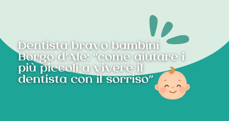 Dentista bravo bambini Borgo d’Ale: come aiutare i più piccoli a vivere il dentista con il sorriso